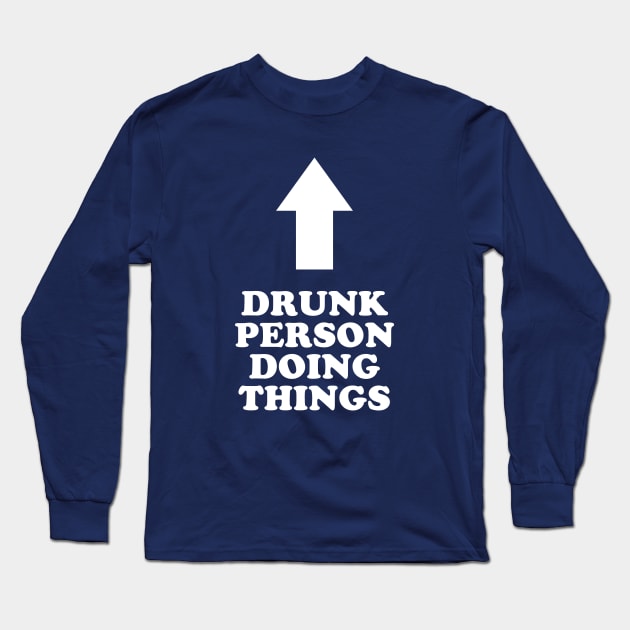 Drunk Person Doing Things Long Sleeve T-Shirt by dumbshirts